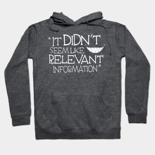 It Didn't Seem Like Relevant Information (white) Hoodie